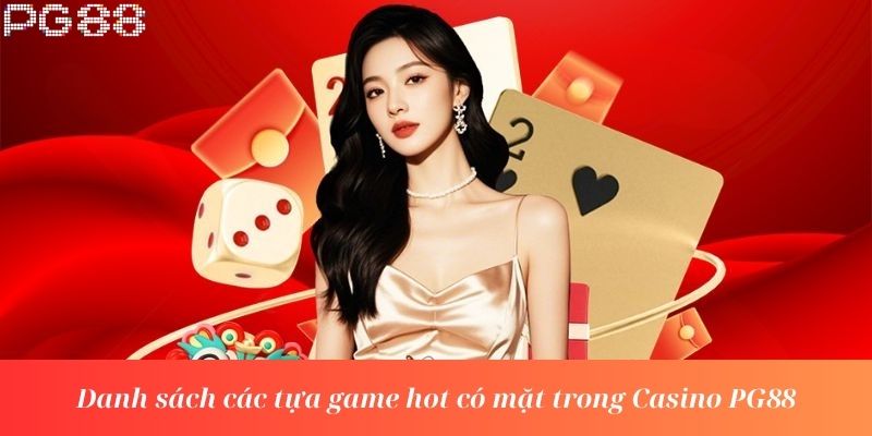 Danh sách các tựa game hot có mặt trong Casino PG88